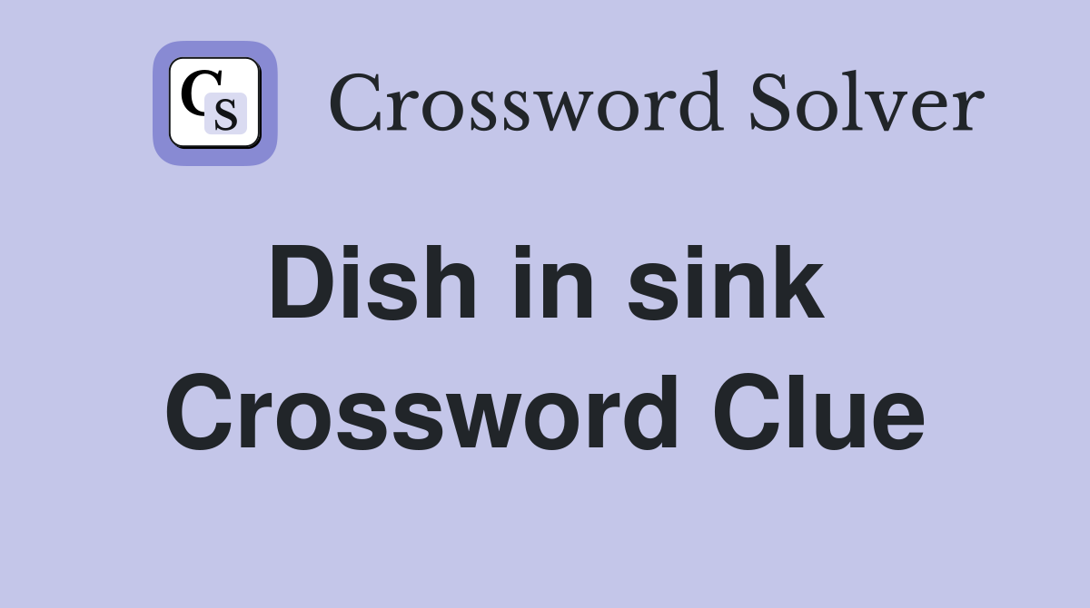 Dish in sink  Crossword Clue