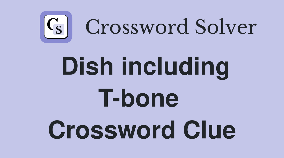 Dish including T-bone  Crossword Clue
