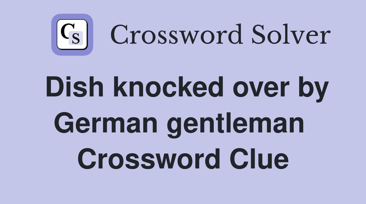 Dish knocked over by German gentleman  Crossword Clue