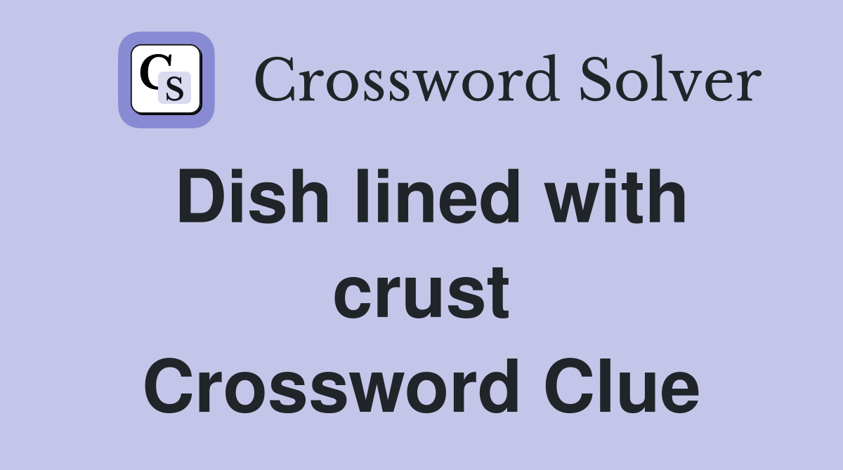 Dish lined with crust Crossword Clue