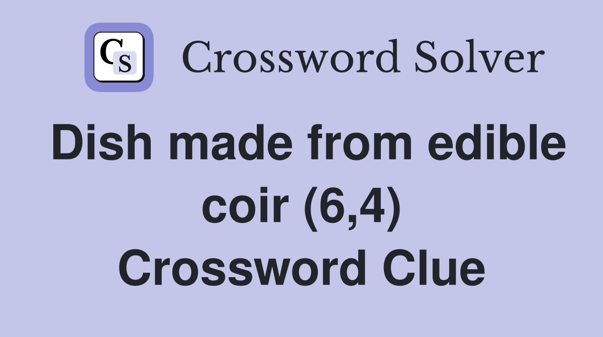 Dish made from edible coir (6,4) Crossword Clue