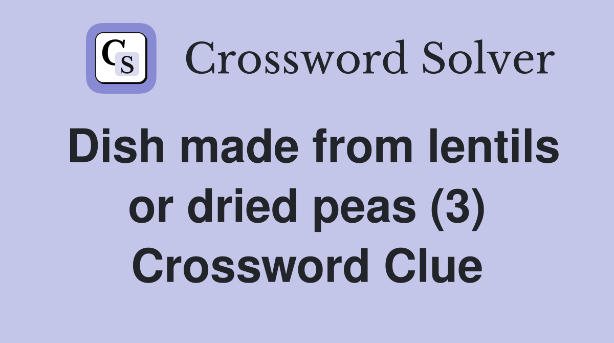 Dish made from lentils or dried peas (3) Crossword Clue