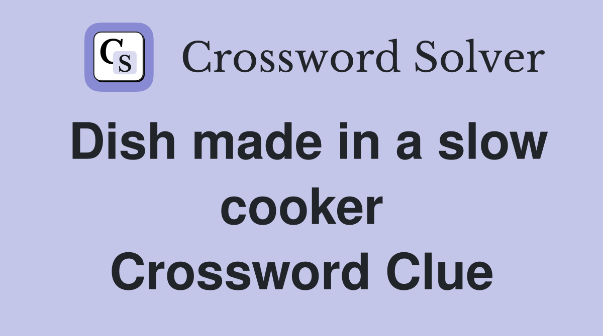 Dish made in a slow cooker Crossword Clue