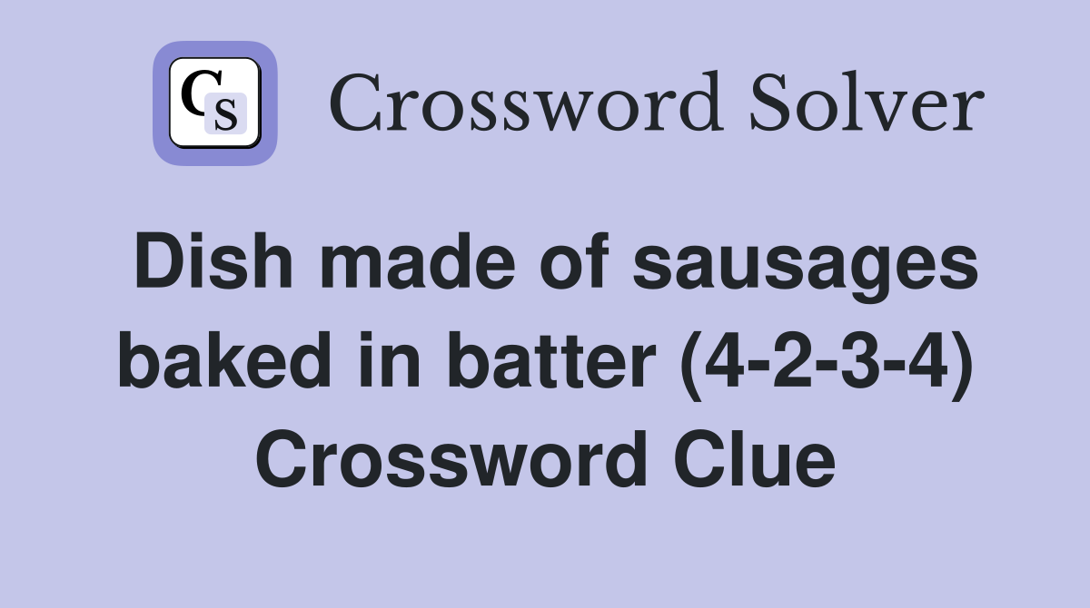 Dish made of sausages baked in batter (4-2-3-4) Crossword Clue
