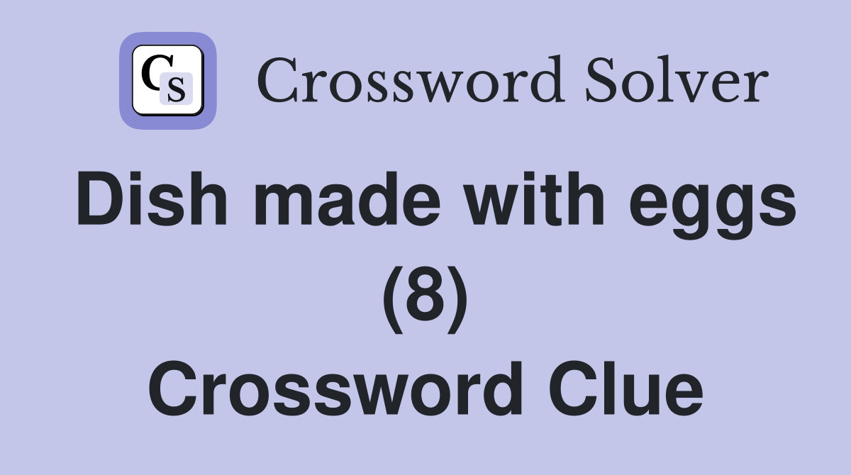 Dish made with eggs (8) Crossword Clue