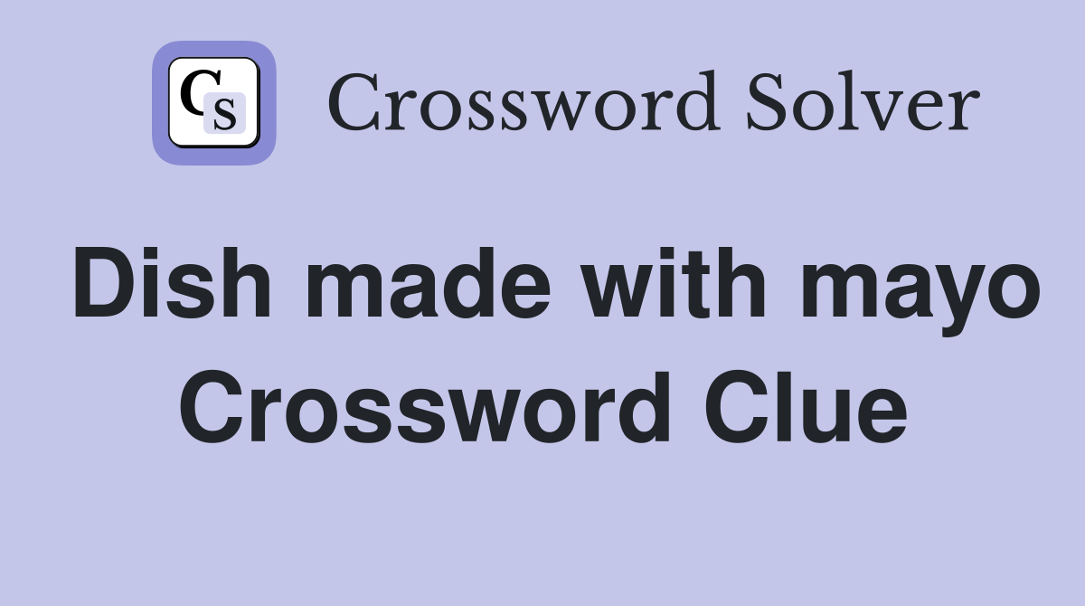 Dish made with mayo Crossword Clue