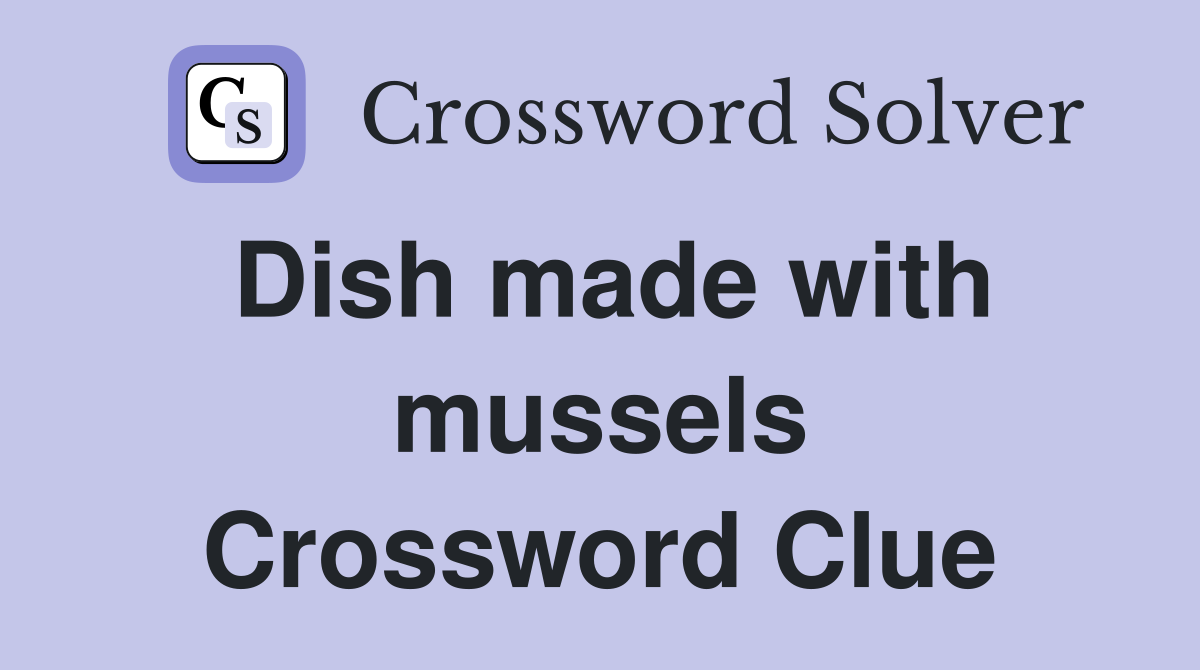 Dish made with mussels Crossword Clue