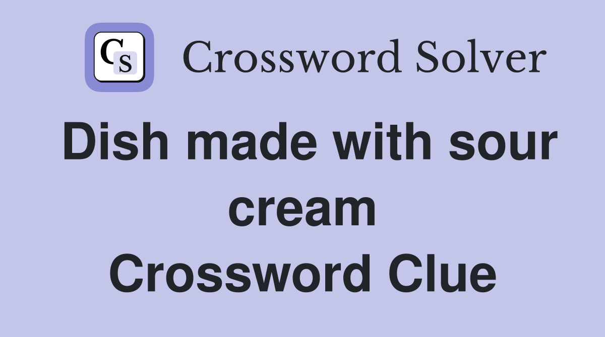 Dish made with sour cream Crossword Clue
