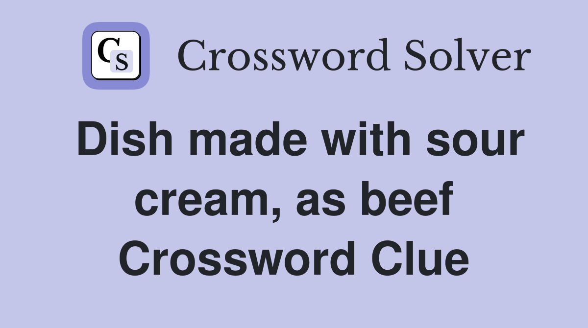 Dish made with sour cream, as beef Crossword Clue