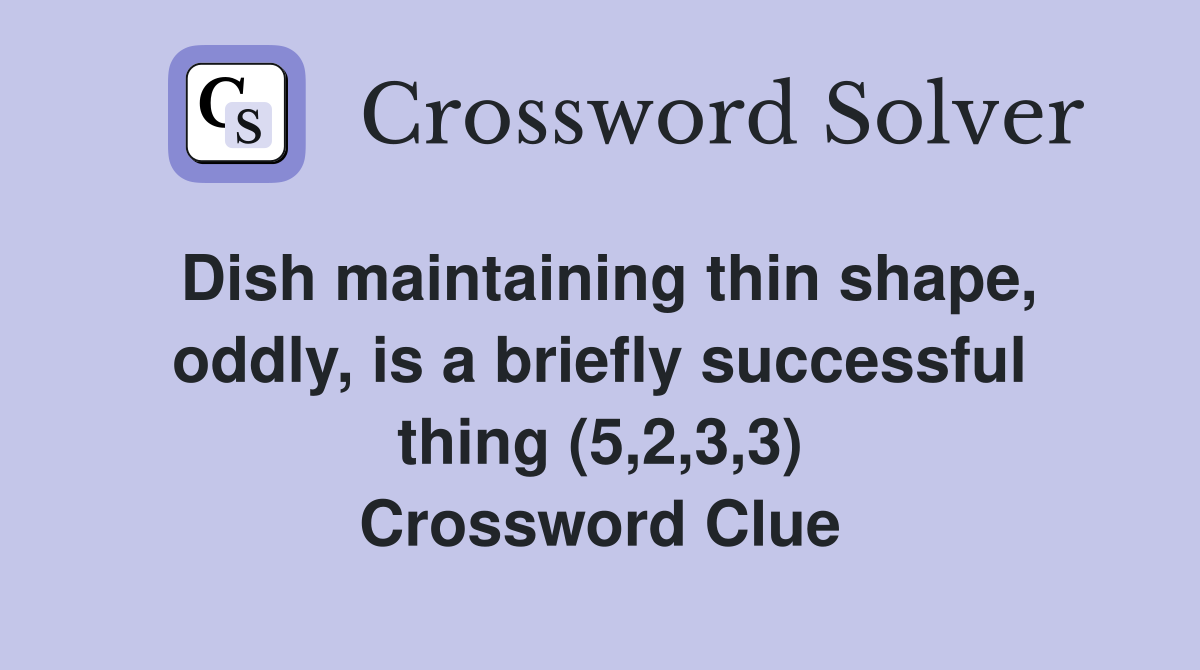 Dish maintaining thin shape, oddly, is a briefly successful thing (5,2,3,3) Crossword Clue