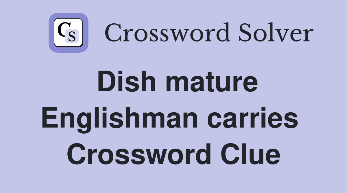 Dish mature Englishman carries  Crossword Clue