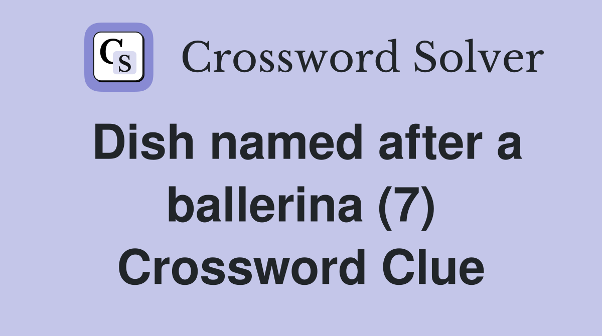 Dish named after a ballerina (7) Crossword Clue