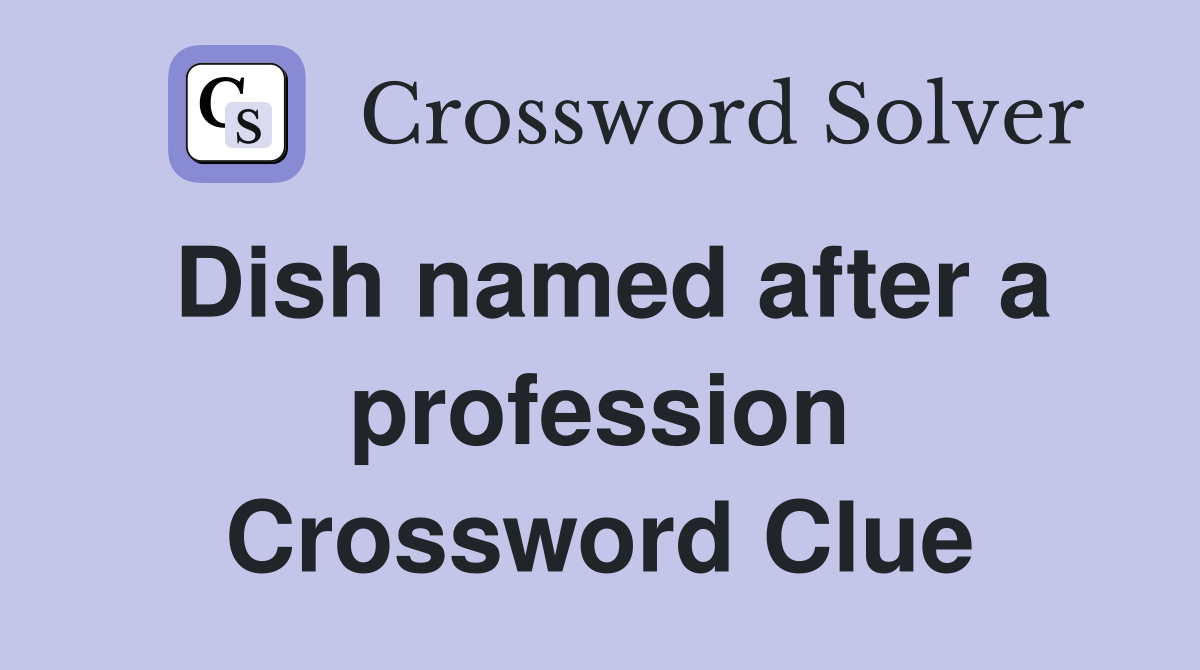 Dish named after a profession Crossword Clue