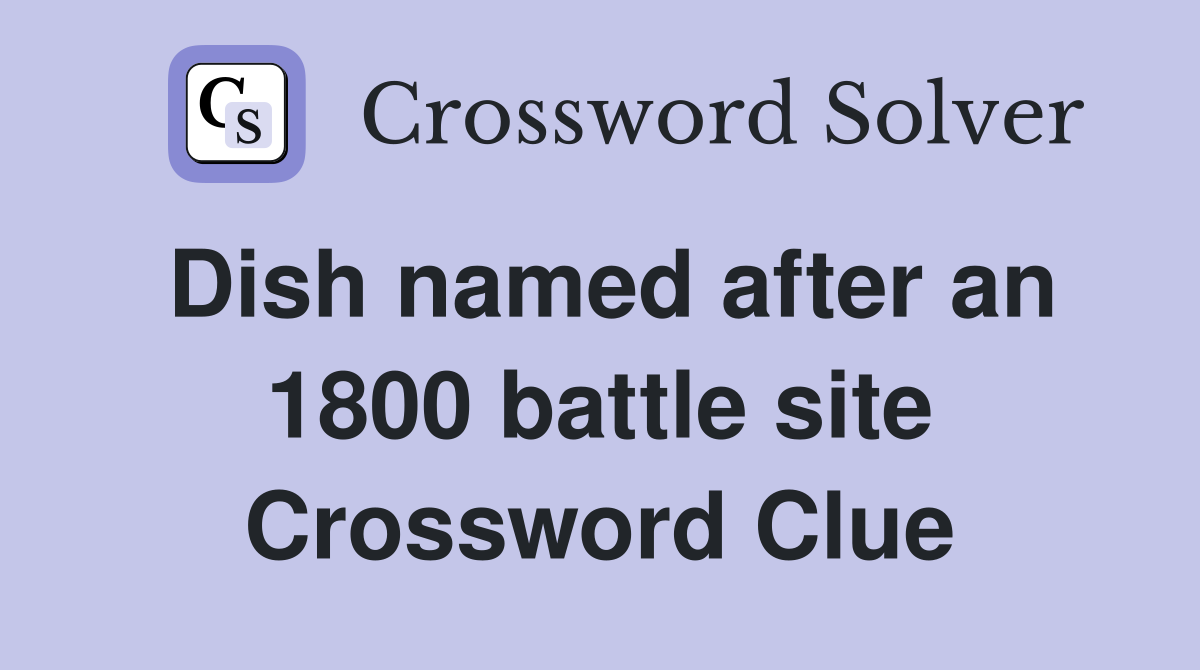 Dish named after an 1800 battle site Crossword Clue