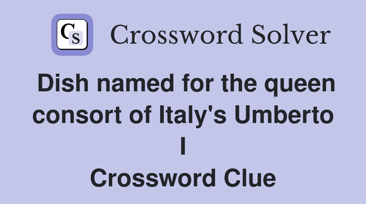 Dish named for the queen consort of Italy's Umberto I Crossword Clue