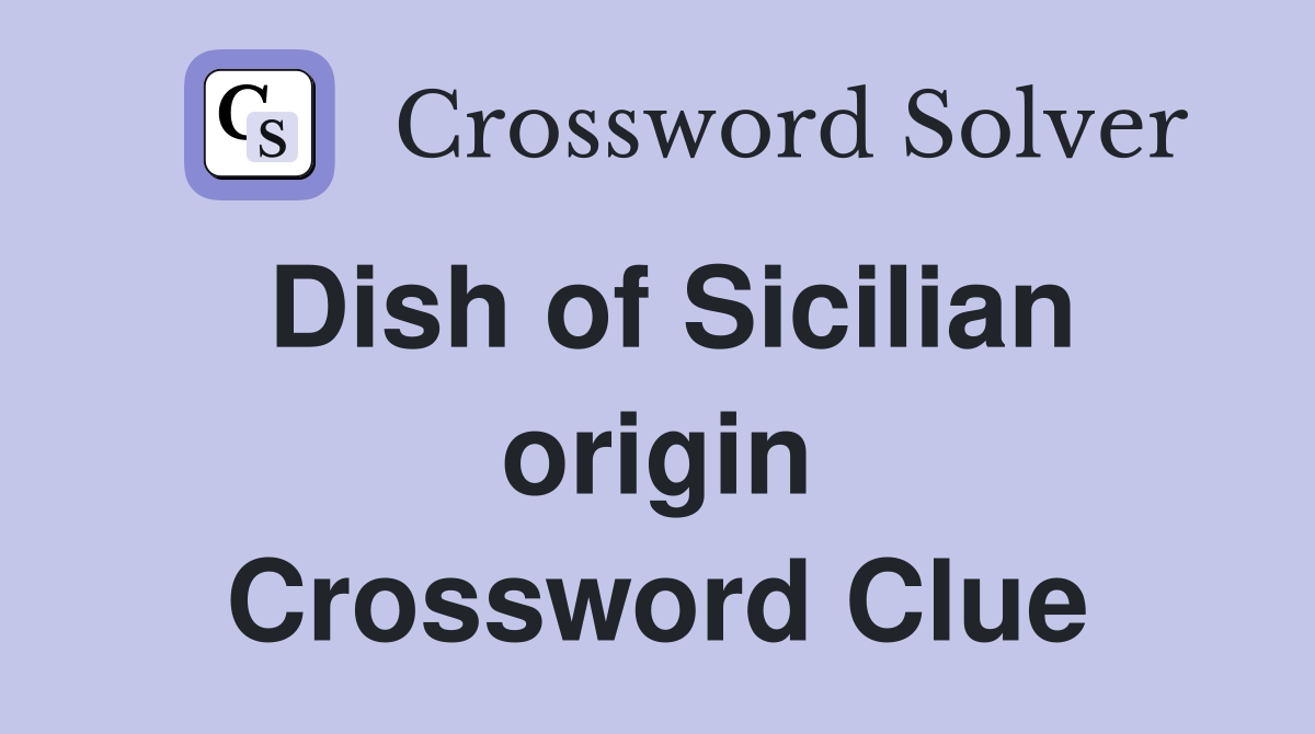 Dish of Sicilian origin Crossword Clue