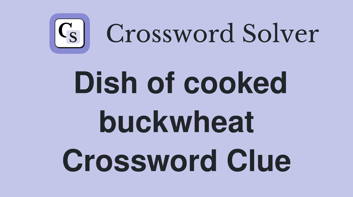Dish of cooked buckwheat Crossword Clue