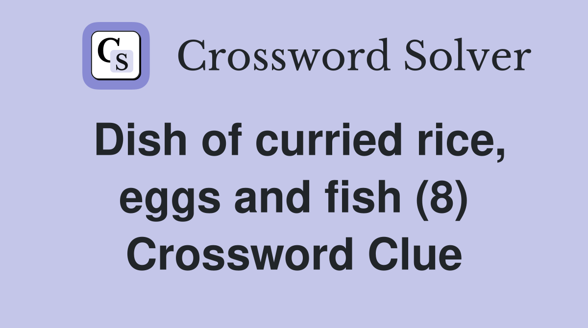 Dish of curried rice, eggs and fish (8) Crossword Clue