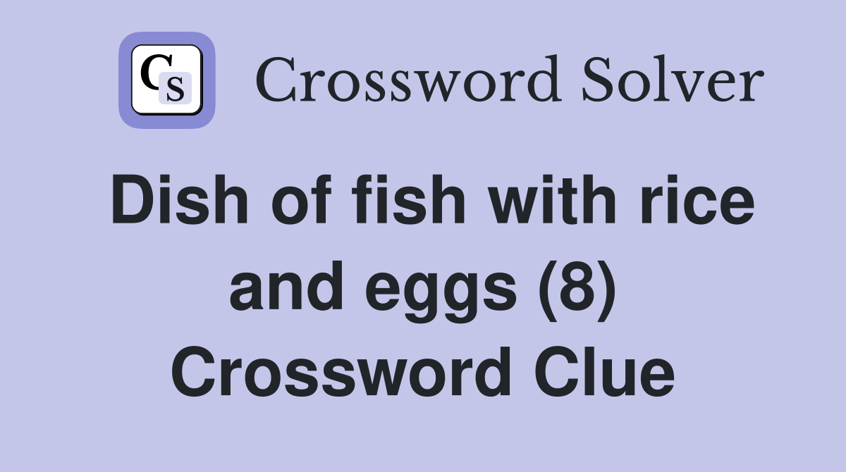 Dish of fish with rice and eggs (8) Crossword Clue