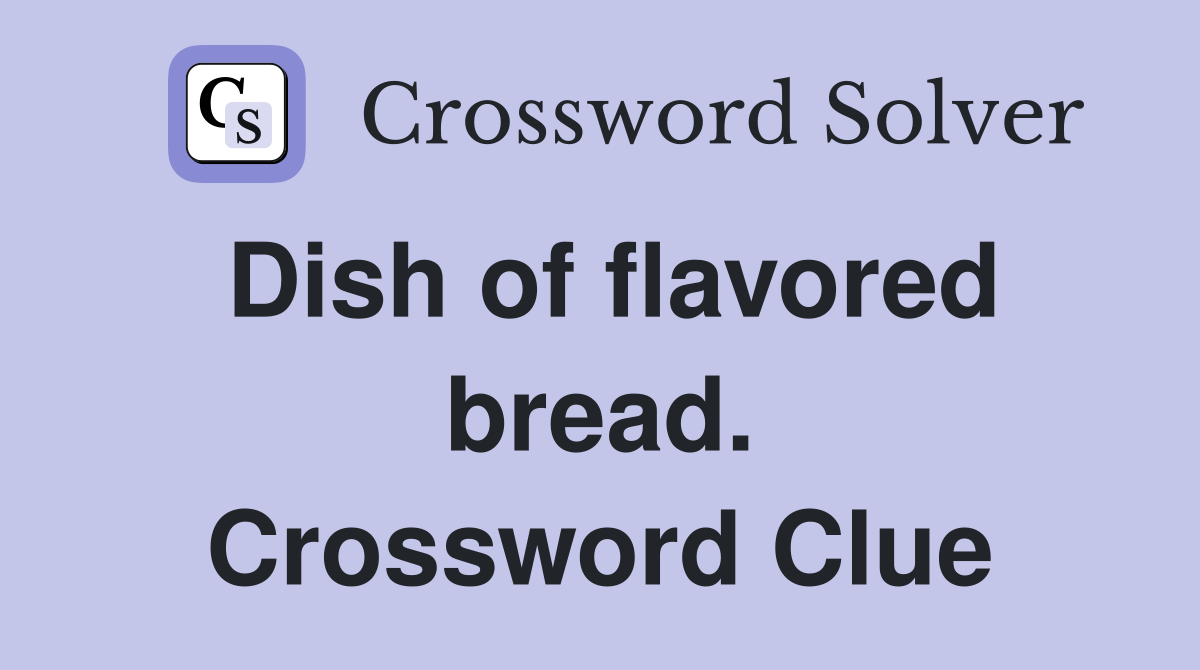 Dish of flavored bread. Crossword Clue