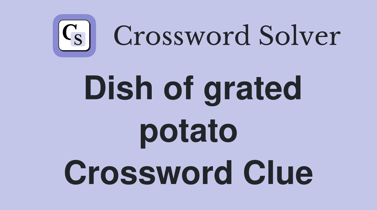Dish of grated potato Crossword Clue