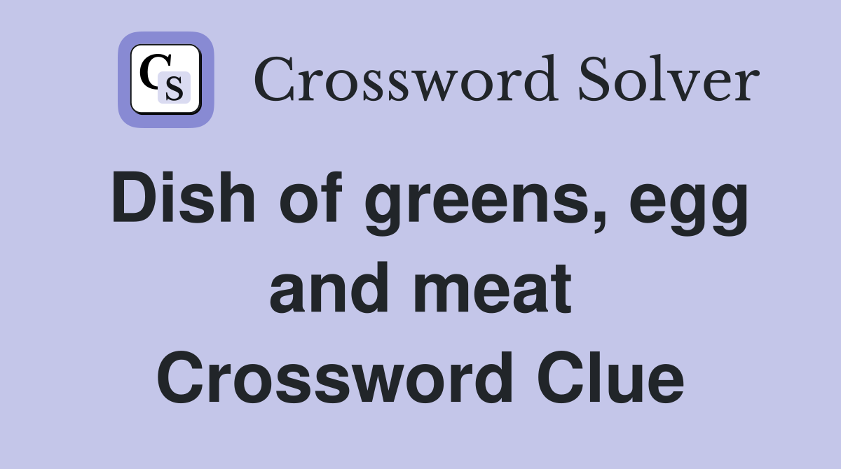 Dish of greens, egg and meat Crossword Clue
