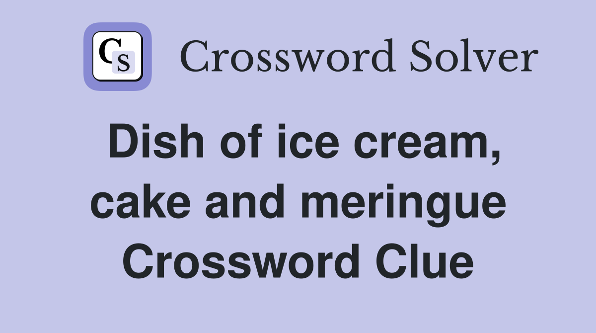Dish of ice cream, cake and meringue Crossword Clue