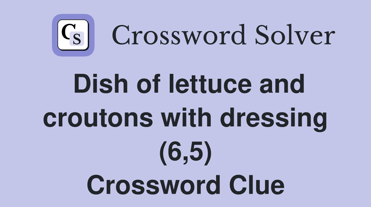 Dish of lettuce and croutons with dressing (6,5) Crossword Clue