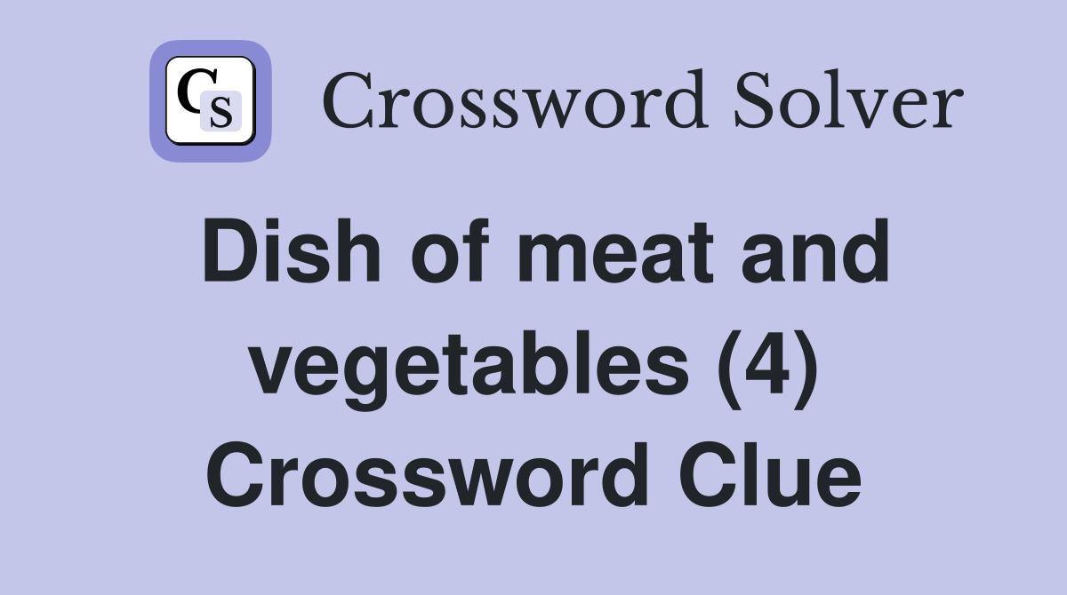 Dish of meat and vegetables (4) Crossword Clue