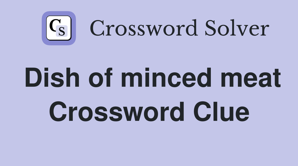 Dish of minced meat Crossword Clue