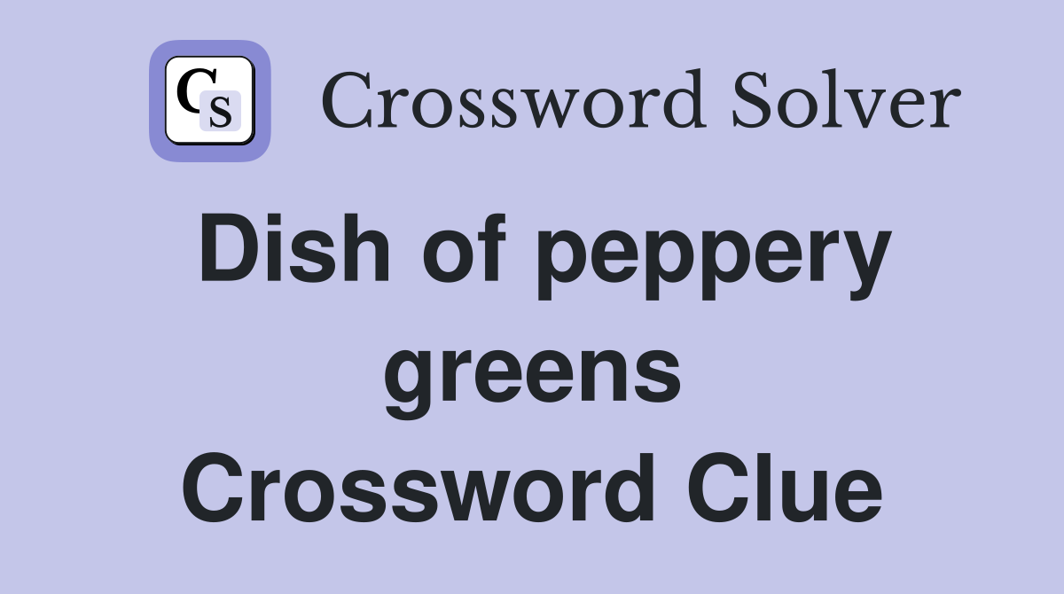 Dish of peppery greens Crossword Clue