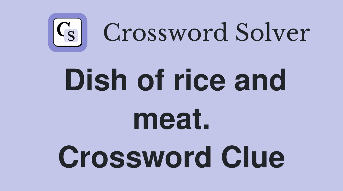 Dish of rice and meat. Crossword Clue