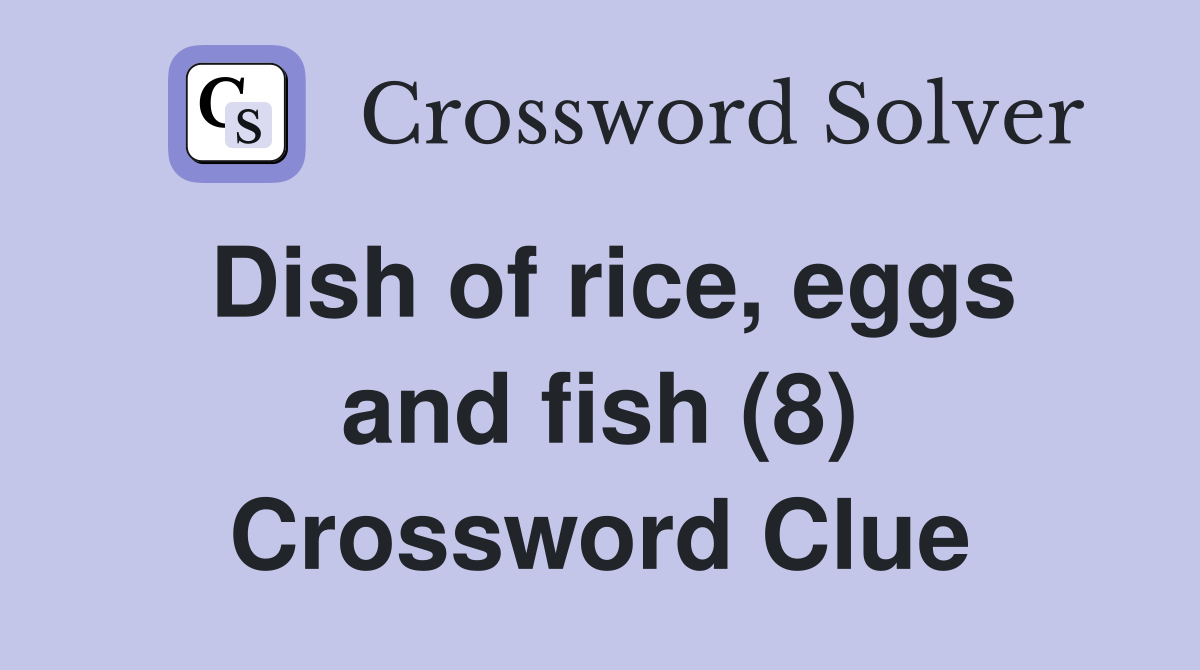 Dish of rice, eggs and fish (8) Crossword Clue