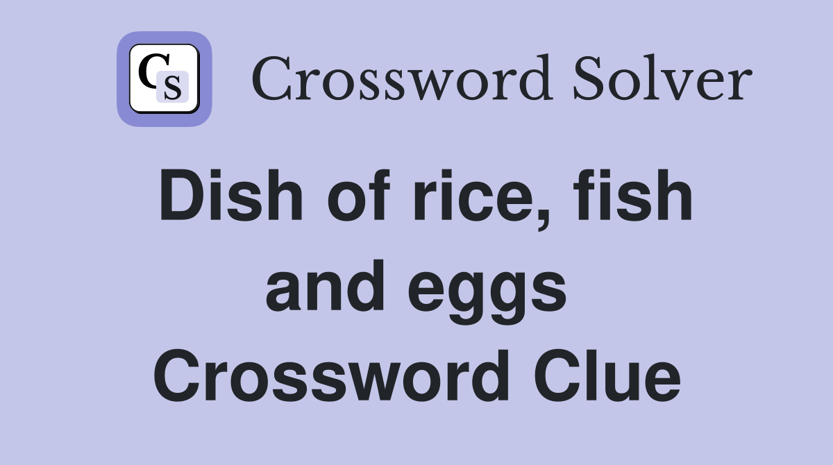 Dish of rice, fish and eggs Crossword Clue