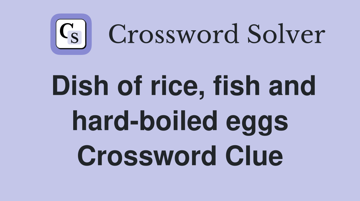 Dish of rice, fish and hard-boiled eggs Crossword Clue
