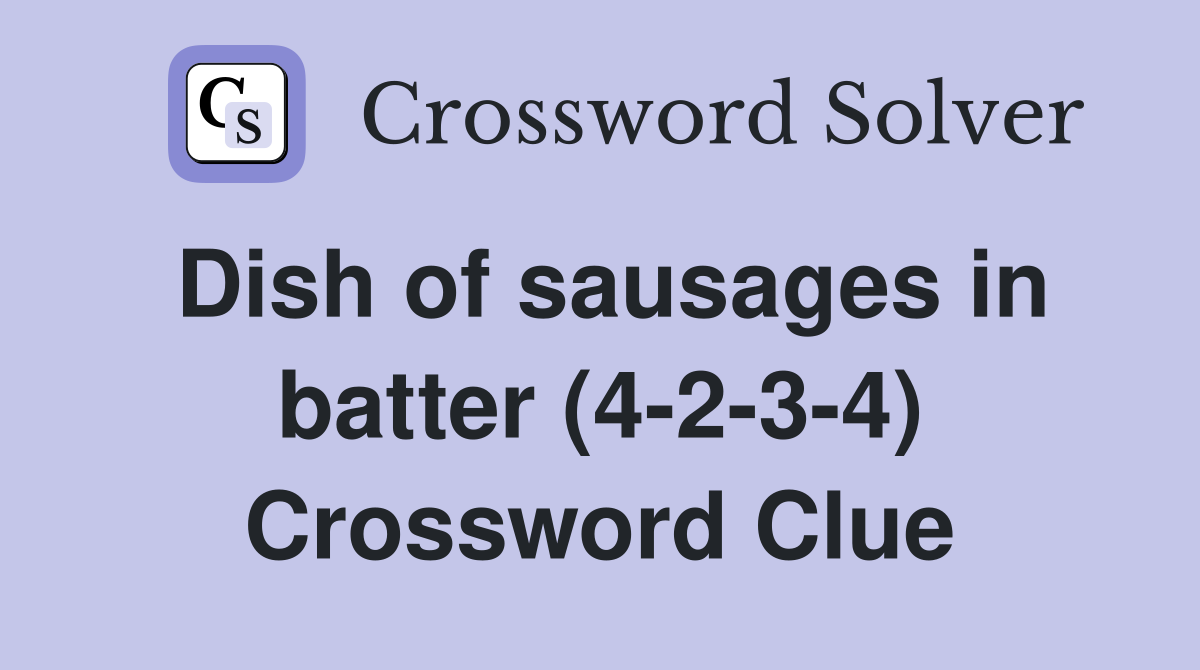 Dish of sausages in batter (4-2-3-4) Crossword Clue