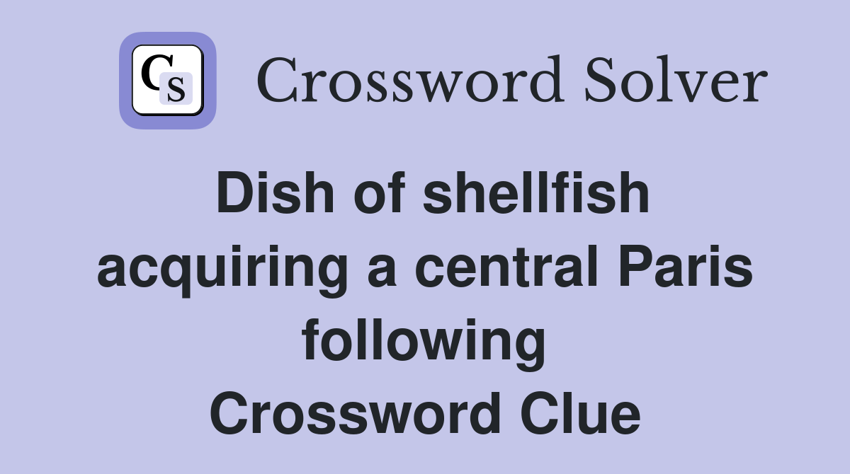 Dish of shellfish acquiring a central Paris following Crossword Clue