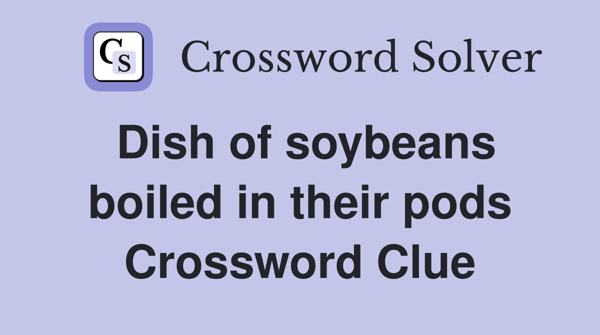 Dish of soybeans boiled in their pods Crossword Clue