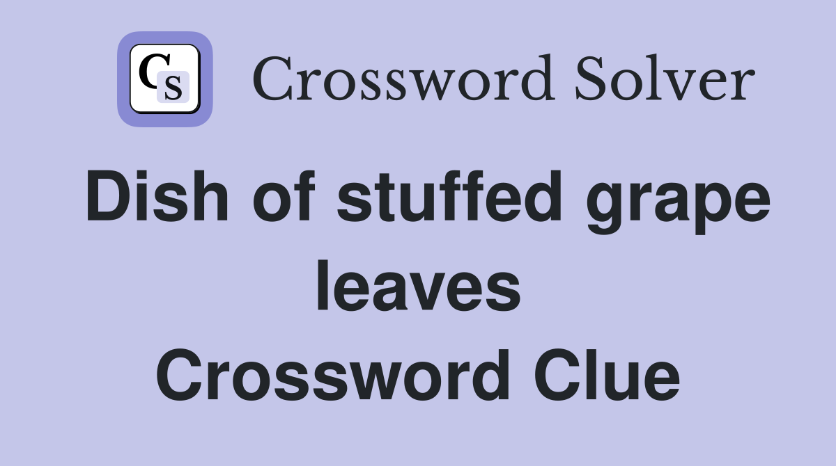 Dish of stuffed grape leaves Crossword Clue