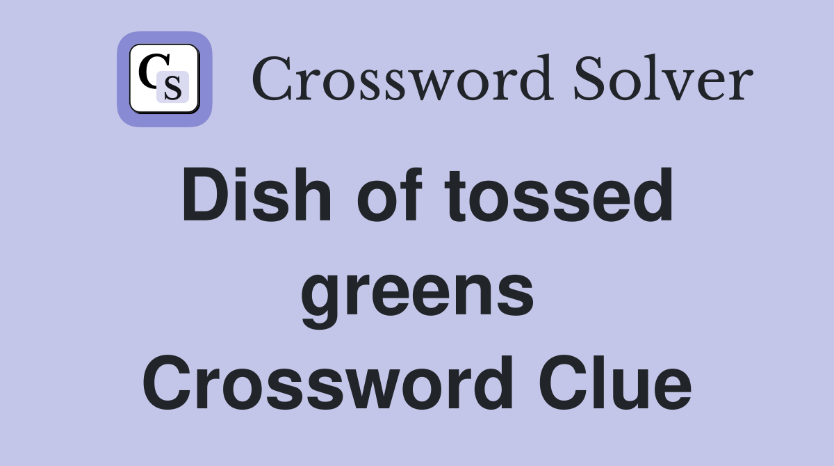 Dish of tossed greens Crossword Clue