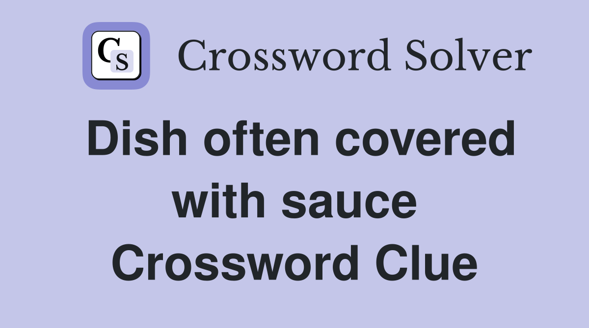 Dish often covered with sauce Crossword Clue