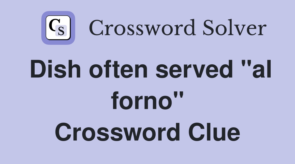 Dish often served "al forno" Crossword Clue