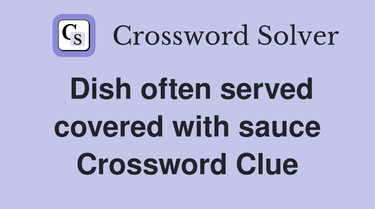 Dish often served covered with sauce Crossword Clue