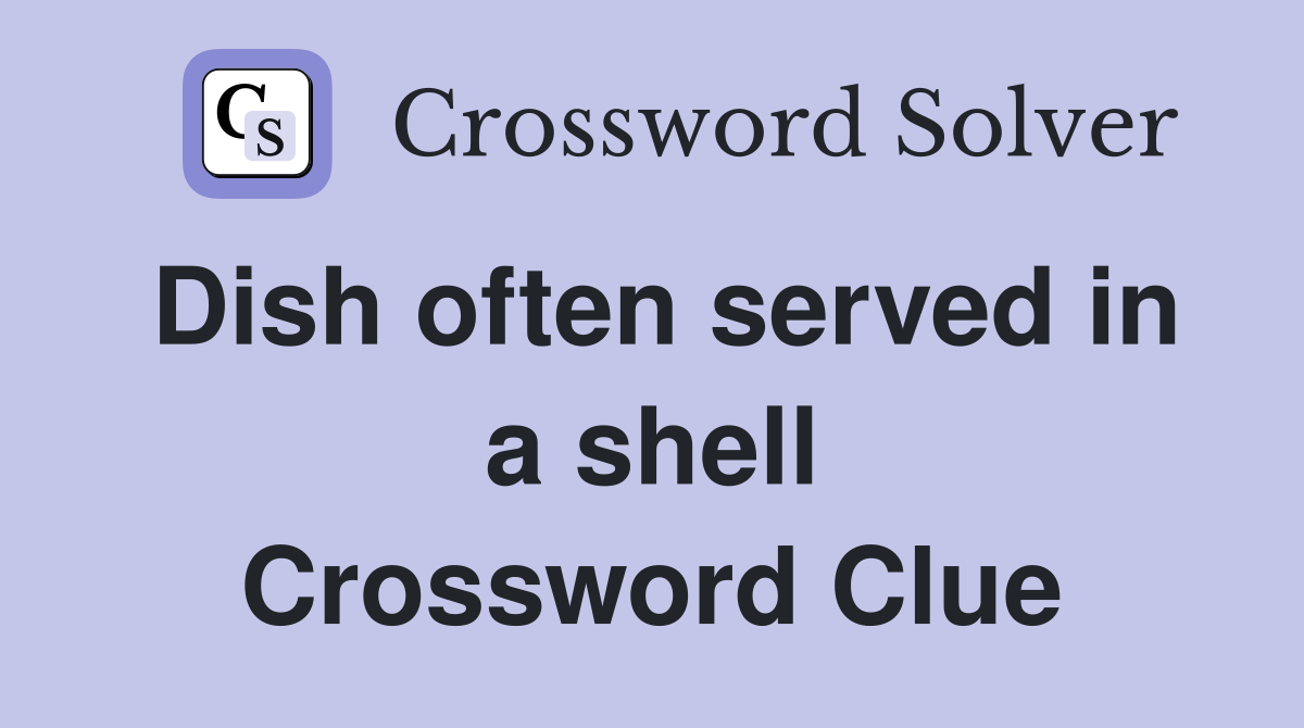 Dish often served in a shell Crossword Clue