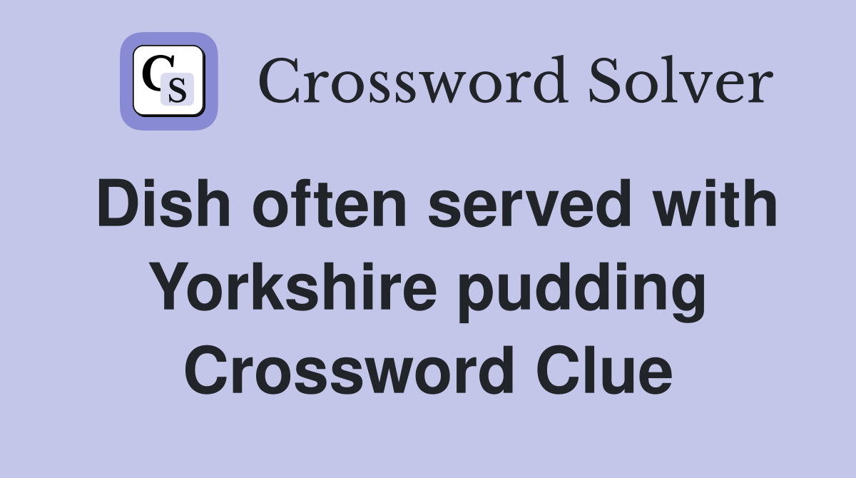 Dish often served with Yorkshire pudding Crossword Clue