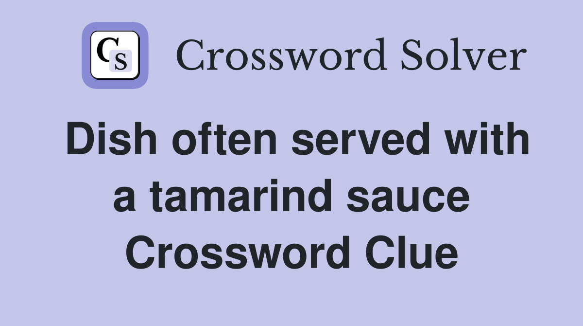 Dish often served with a tamarind sauce Crossword Clue