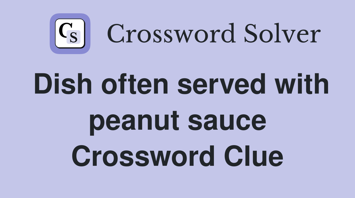 Dish often served with peanut sauce Crossword Clue