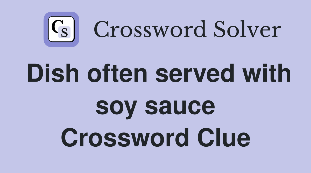 Dish often served with soy sauce Crossword Clue