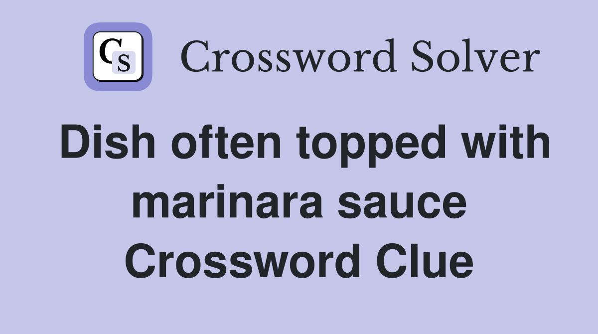 Dish often topped with marinara sauce Crossword Clue