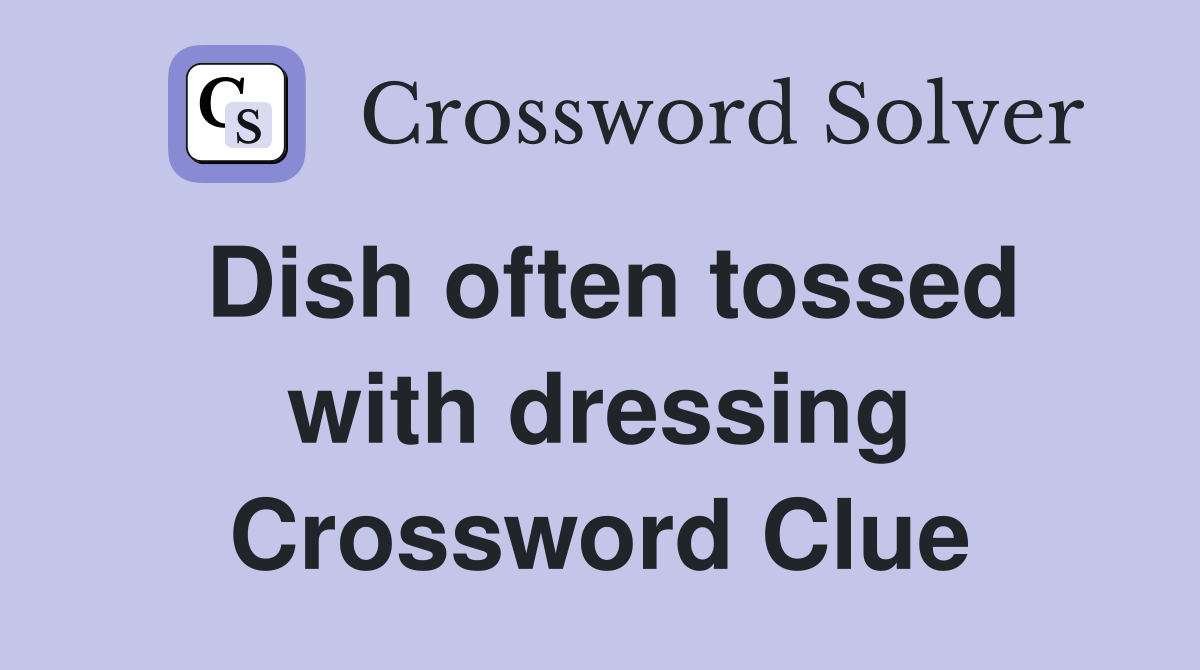 Dish often tossed with dressing Crossword Clue